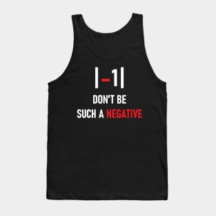 Don't be such a negative Tank Top